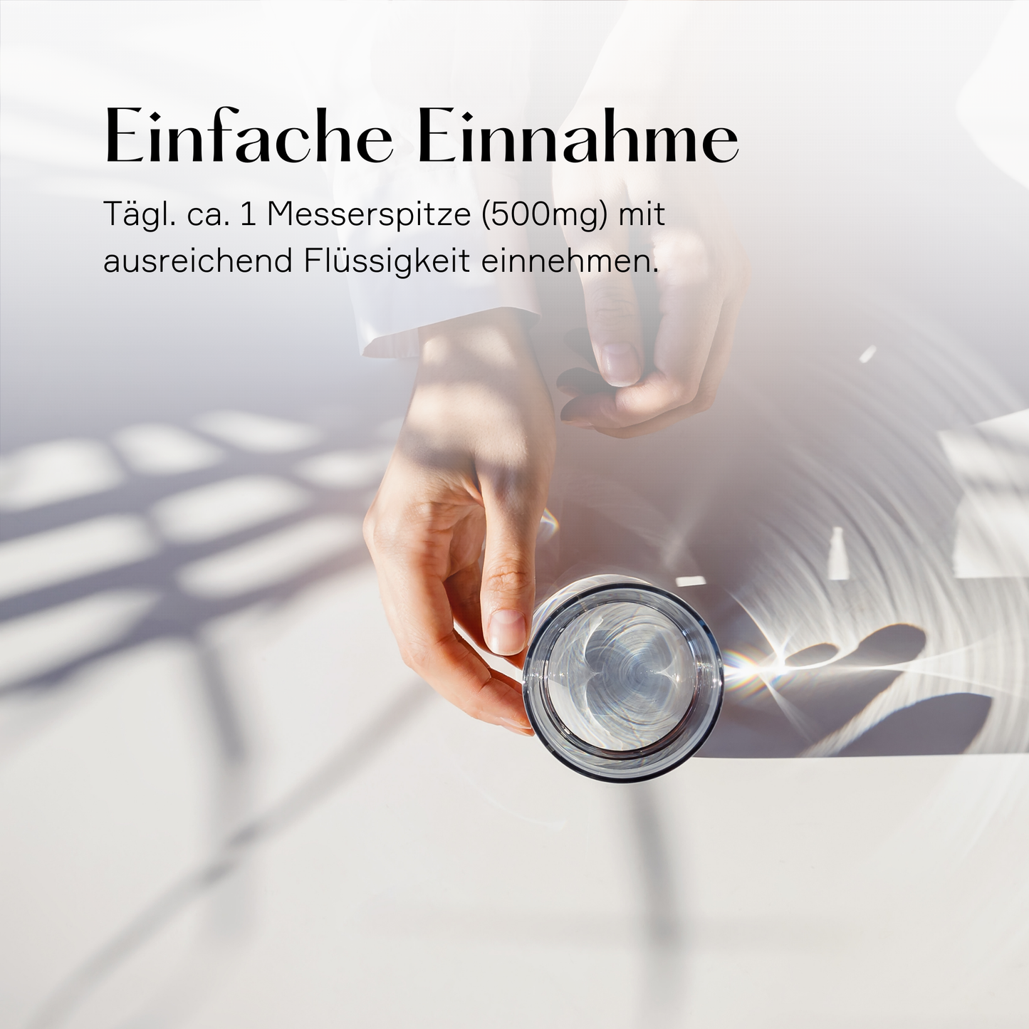 ca. 1 Messerpitze Natiumhyaluronat (500mg) mit ausreichend Flüssigkeit einnehmen
